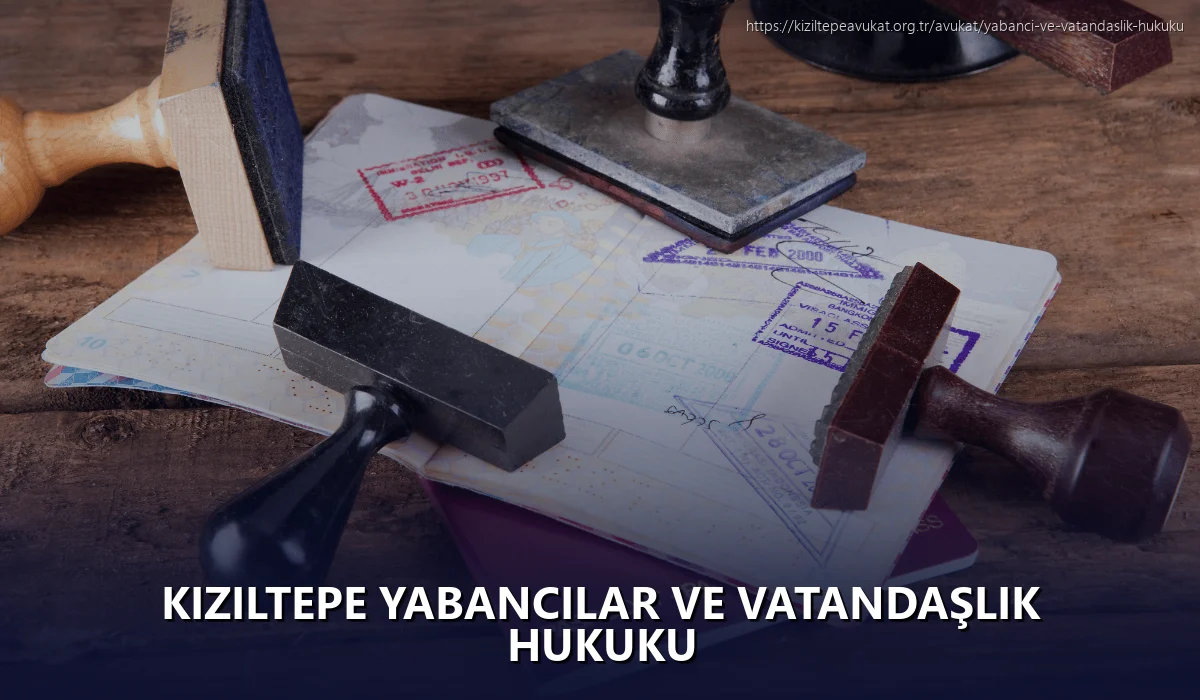 Kiziltepe Yabancılar ve Vatandaşlık Hukuku